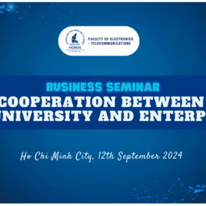 BUSINESS SEMINAR “COOPERATION BETWEEN THE UNIVERSITY AND ENTERPRISES” – CONNECTING THE FUTURE OF THE ELECTRONICS AND TELECOMMUNICATIONS INDUSTRY