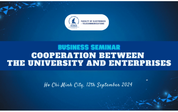 BUSINESS SEMINAR “COOPERATION BETWEEN THE UNIVERSITY AND ENTERPRISES” – CONNECTING THE FUTURE OF THE ELECTRONICS AND TELECOMMUNICATIONS INDUSTRY