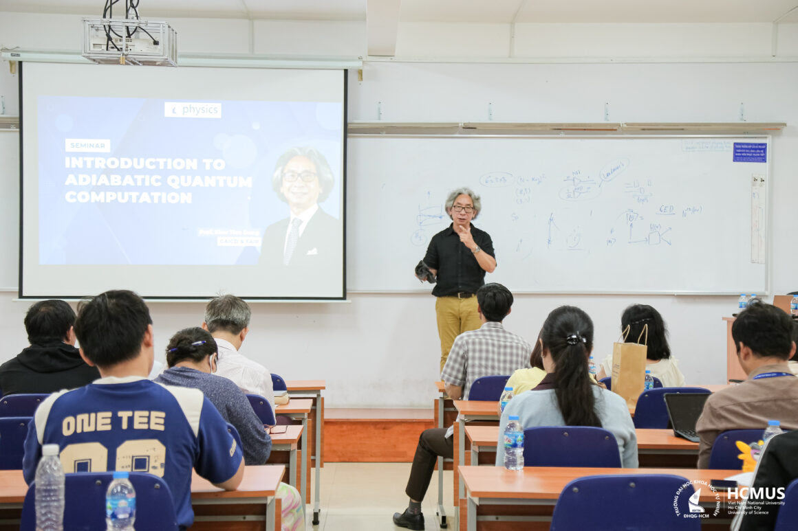 SEMINAR “INTRODUCTION TO ADIABATIC QUANTUM COMPUTATION” WITH PROFESSOR DŨNG T. KIỀU AT VNUHCM-UNIVERSITY OF SCIENCE
